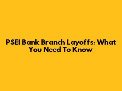 PSEI Bank Branch Layoffs: What You Need To Know