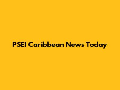 PSEI Caribbean News Today
