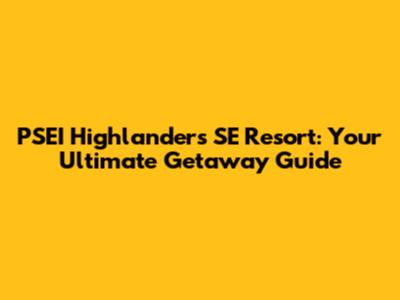 PSEI Highlanders SE Resort: Your Ultimate Getaway Guide