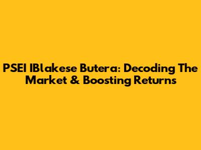 PSEI IBlakese Butera: Decoding The Market & Boosting Returns