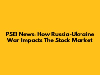 PSEI News: How Russia-Ukraine War Impacts The Stock Market