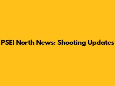 PSEI North News: Shooting Updates
