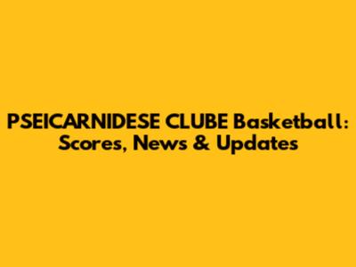 PSEICARNIDESE CLUBE Basketball: Scores, News & Updates