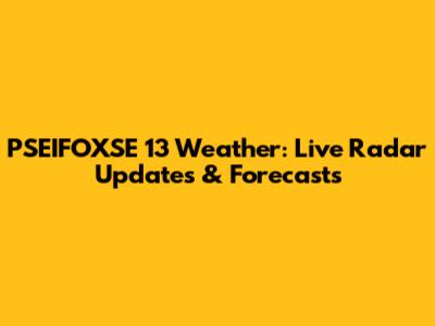 PSEIFOXSE 13 Weather: Live Radar Updates & Forecasts