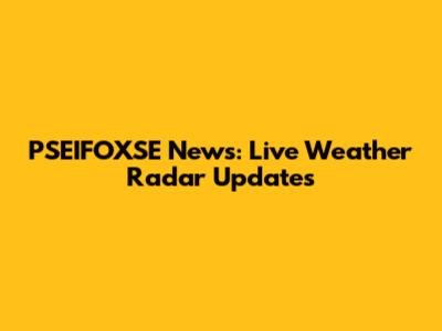 PSEIFOXSE News: Live Weather Radar Updates