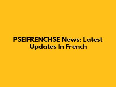 PSEIFRENCHSE News: Latest Updates In French