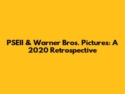 PSEII & Warner Bros. Pictures: A 2020 Retrospective