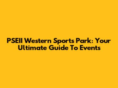 PSEII Western Sports Park: Your Ultimate Guide To Events