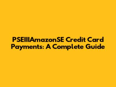 PSEIIIAmazonSE Credit Card Payments: A Complete Guide