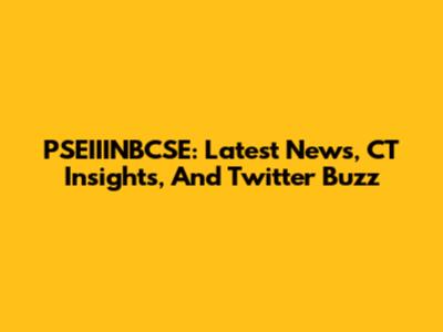 PSEIIINBCSE: Latest News, CT Insights, And Twitter Buzz
