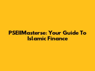 PSEIIMasterse: Your Guide To Islamic Finance