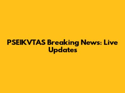 PSEIKVTAS Breaking News: Live Updates