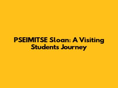PSEIMITSE Sloan: A Visiting Student's Journey