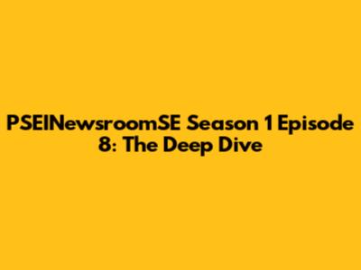 PSEINewsroomSE Season 1 Episode 8: The Deep Dive
