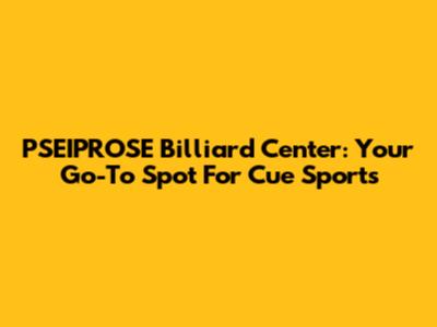PSEIPROSE Billiard Center: Your Go-To Spot For Cue Sports