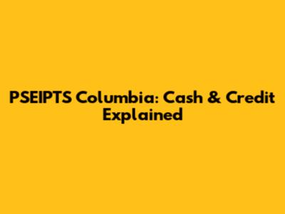 PSEIPTS Columbia: Cash & Credit Explained