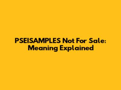 PSEISAMPLES Not For Sale: Meaning Explained