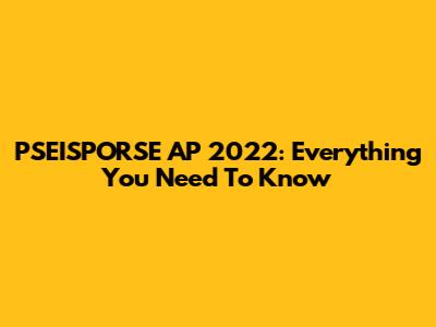 PSEISPORSE AP 2022: Everything You Need To Know