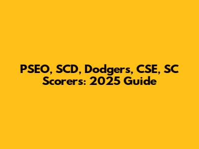 PSEO, SCD, Dodgers, CSE, SC Scorers: 2025 Guide