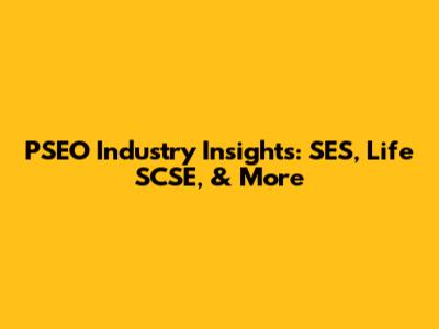 PSEO Industry Insights: SES, Life SCSE, & More