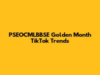PSEOCMLBBSE Golden Month TikTok Trends