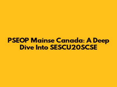 PSEOP Mainse Canada: A Deep Dive Into SESCU20SCSE
