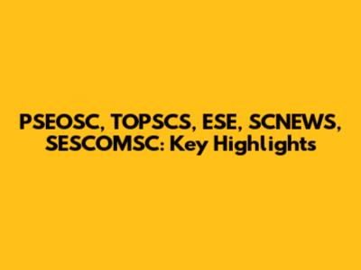 PSEOSC, TOPSCS, ESE, SCNEWS, SESCOMSC: Key Highlights