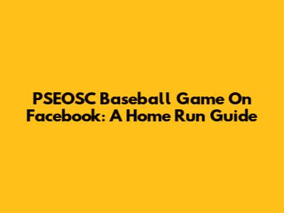 PSEOSC Baseball Game On Facebook: A Home Run Guide