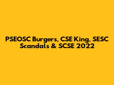 PSEOSC Burgers, CSE King, SESC Scandals & SCSE 2022