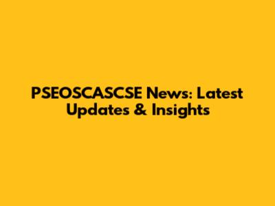 PSEOSCASCSE News: Latest Updates & Insights