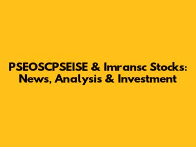 PSEOSCPSEISE & Imransc Stocks: News, Analysis & Investment