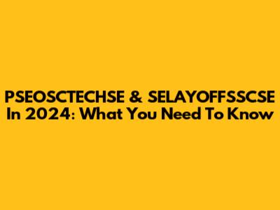 PSEOSCTECHSE & SELAYOFFSSCSE In 2024: What You Need To Know