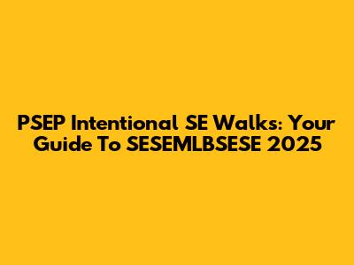PSEP Intentional SE Walks: Your Guide To SESEMLBSESE 2025