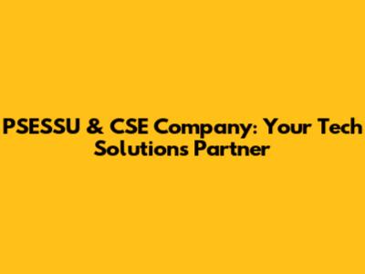 PSESSU & CSE Company: Your Tech Solutions Partner