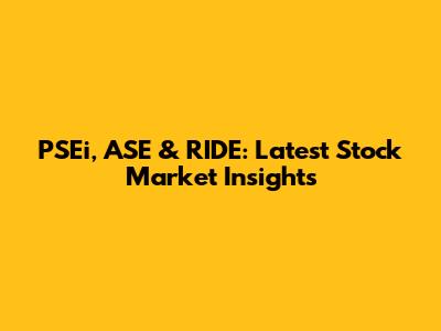 PSEi, ASE & RIDE: Latest Stock Market Insights