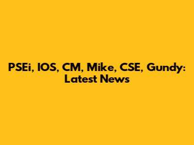PSEi, IOS, CM, Mike, CSE, Gundy: Latest News