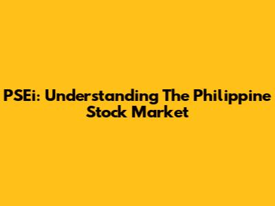 PSEi: Understanding The Philippine Stock Market