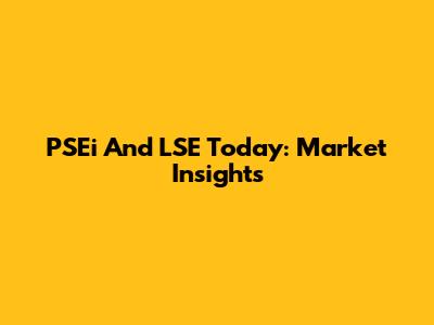 PSEi And LSE Today: Market Insights