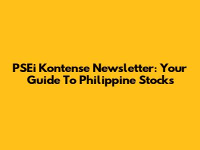 PSEi Kontense Newsletter: Your Guide To Philippine Stocks