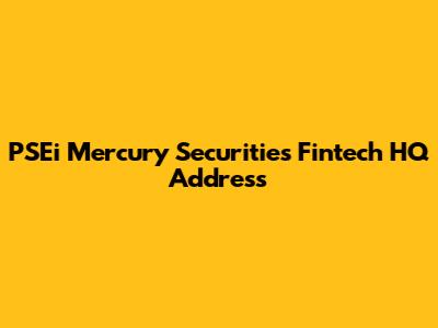 PSEi Mercury Securities Fintech HQ Address