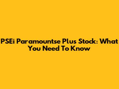 PSEi Paramountse Plus Stock: What You Need To Know