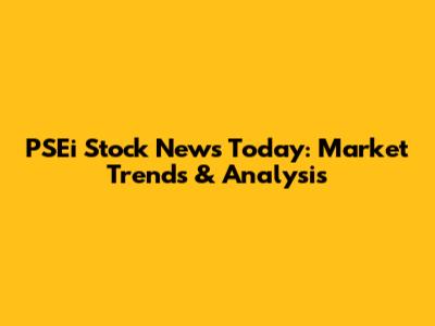 PSEi Stock News Today: Market Trends & Analysis