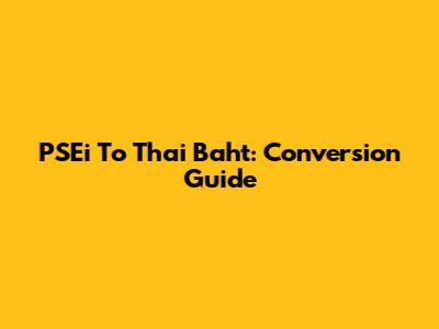PSEi To Thai Baht: Conversion Guide