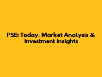 PSEi Today: Market Analysis & Investment Insights