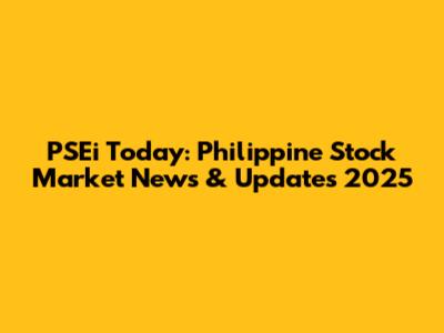 PSEi Today: Philippine Stock Market News & Updates 2025