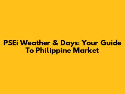 PSEi Weather & Days: Your Guide To Philippine Market