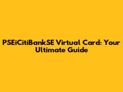 PSEiCitiBankSE Virtual Card: Your Ultimate Guide