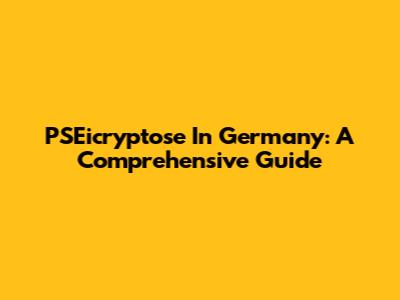 PSEicryptose In Germany: A Comprehensive Guide