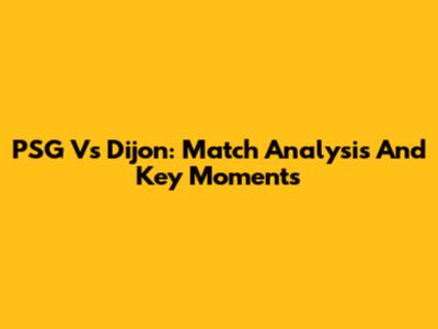 PSG Vs Dijon: Match Analysis And Key Moments