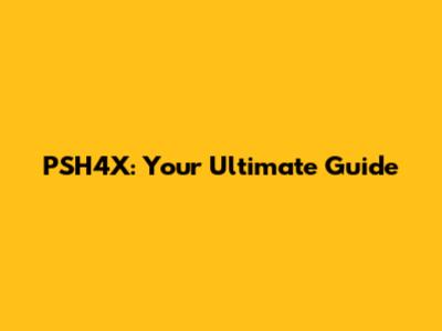 PSH4X: Your Ultimate Guide
